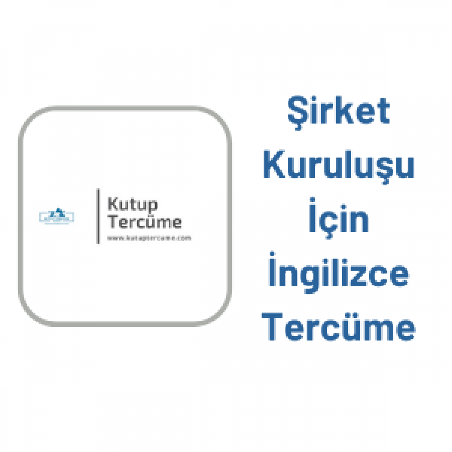 Şirket Kuruluşu ve Şirket Tescili İşlemlerinde İngilizce Tercüman