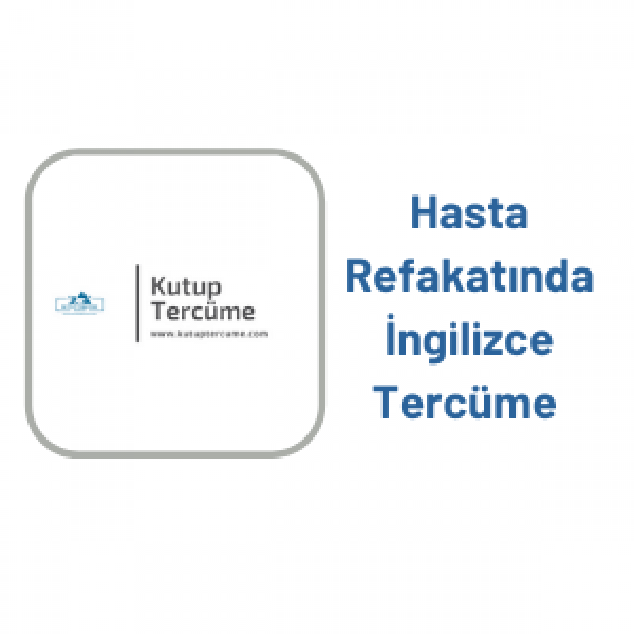 Hastane Tedavileri ve Hasta Refakatinde İngilizce Tercüman